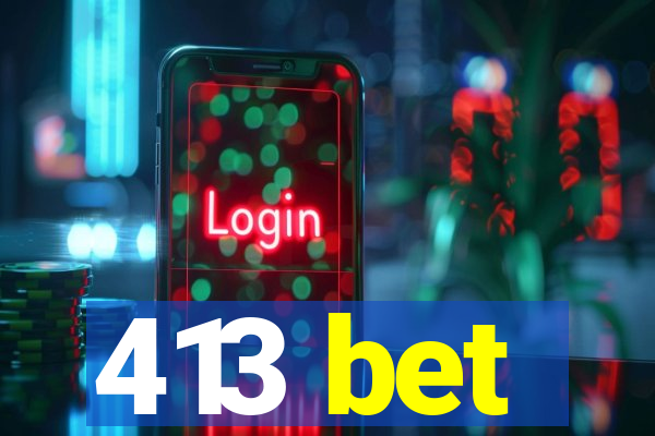 413 bet